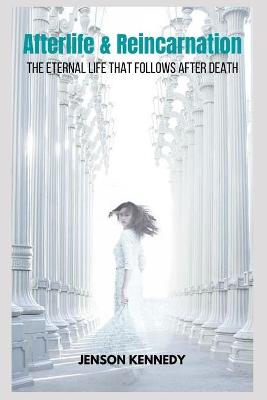 Book cover for Afterlife & Reincarnation The Eternal Life That Follows After Death