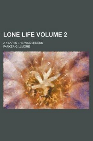 Cover of Lone Life Volume 2; A Year in the Wilderness