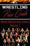 Book cover for Wrestling Price Guide Mixed Martial Arts Edition Volume 1