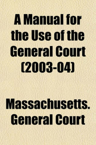 Cover of A Manual for the Use of the General Court (2003-04)