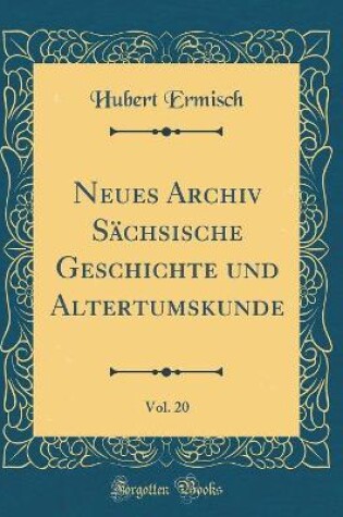 Cover of Neues Archiv Sächsische Geschichte Und Altertumskunde, Vol. 20 (Classic Reprint)