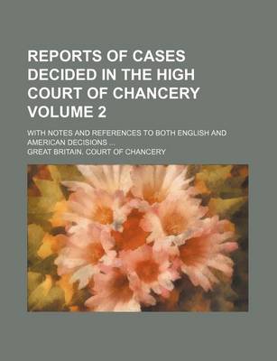 Book cover for Reports of Cases Decided in the High Court of Chancery Volume 2; With Notes and References to Both English and American Decisions