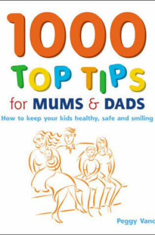 Cover of 1000 Top Tips for Mums and Dads