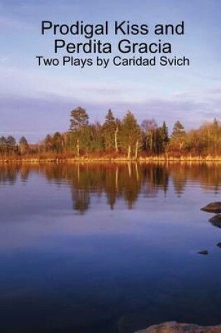 Cover of Prodigal Kiss and Perdita Gracia: Two Plays By Caridad Svich