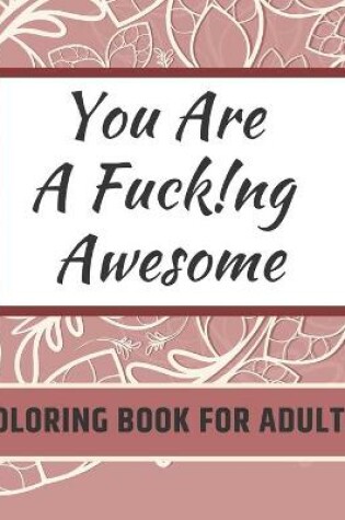 Cover of You Are Fucking Awesome Coloring Book For Adults