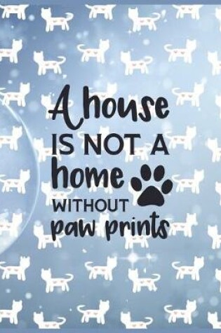 Cover of A House Is Not A Home Without Paw Prints