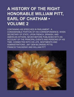 Book cover for A History of the Right Honorable William Pitt, Earl of Chatham; Containing His Speeches in Parliament