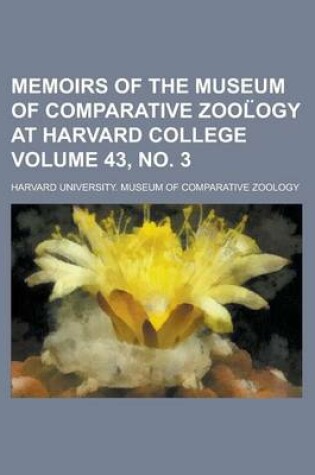 Cover of Memoirs of the Museum of Comparative Zool Ogy at Harvard College Volume 43, No. 3