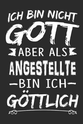 Book cover for Ich bin nicht Gott aber als Angestellte bin ich goettlich