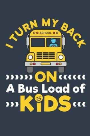 Cover of I Turn My Back On A Bus Load Of Kids