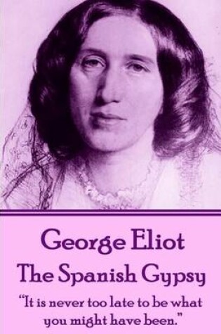 Cover of George Eliot - The Spanish Gypsy