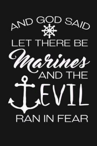 Cover of And God Said Let There Be Marines And The Devil Ran In Fear