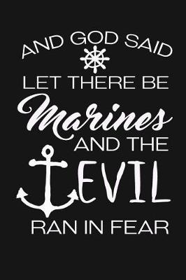 Book cover for And God Said Let There Be Marines And The Devil Ran In Fear