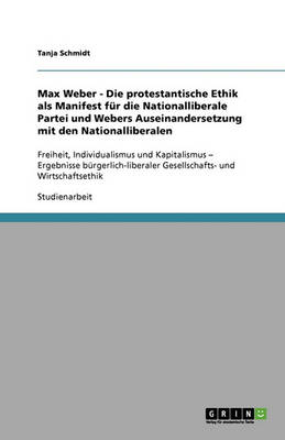 Book cover for Max Weber - Die protestantische Ethik als Manifest fur die Nationalliberale Partei und Webers Auseinandersetzung mit den Nationalliberalen