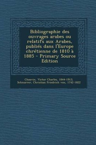 Cover of Bibliographie Des Ouvrages Arabes Ou Relatifs Aux Arabes, Publies Dans L'Europe Chretienne de 1810 a 1885