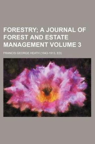 Cover of Forestry Volume 3; A Journal of Forest and Estate Management