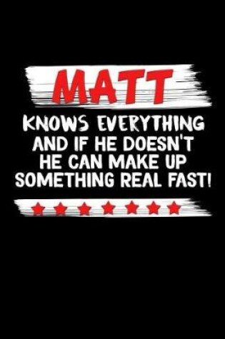 Cover of Matt Knows Everything And If He Doesn't He Can Make Up Something Real Fast