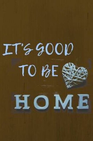 Cover of Its Good to Be Home