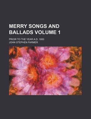 Book cover for Merry Songs and Ballads Volume 1; Prior to the Year A.D. 1800