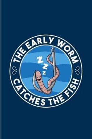 Cover of The Early Worm Catches The Fish