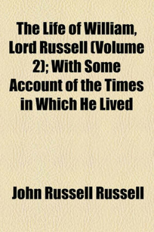 Cover of The Life of William, Lord Russell (Volume 2); With Some Account of the Times in Which He Lived