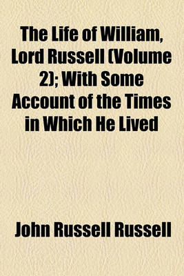 Book cover for The Life of William, Lord Russell (Volume 2); With Some Account of the Times in Which He Lived