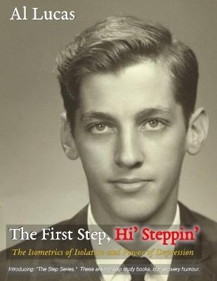 Book cover for The First Step, Hi’ Steppin’ : The Isometrics of Isolation and Power of Depression