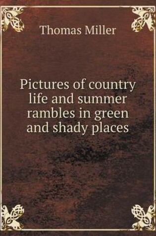 Cover of Pictures of country life and summer rambles in green and shady places