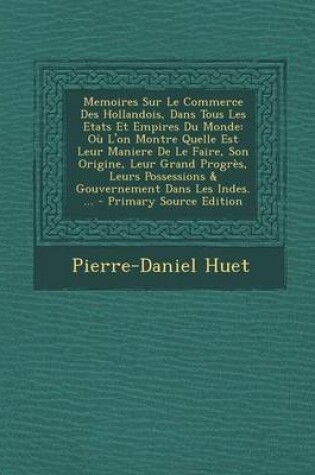 Cover of Memoires Sur Le Commerce Des Hollandois, Dans Tous Les Etats Et Empires Du Monde