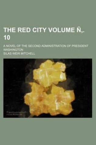 Cover of The Red City Volume N . 10; A Novel of the Second Administration of President Washington