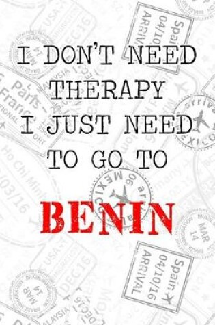Cover of I Don't Need Therapy I Just Need To Go To Benin