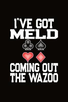 Book cover for I've Got Meld Coming Out The Wazoo