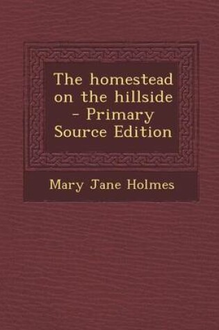 Cover of The Homestead on the Hillside - Primary Source Edition