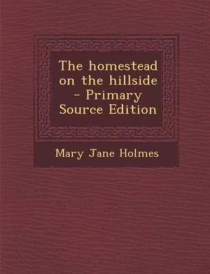 Book cover for The Homestead on the Hillside - Primary Source Edition