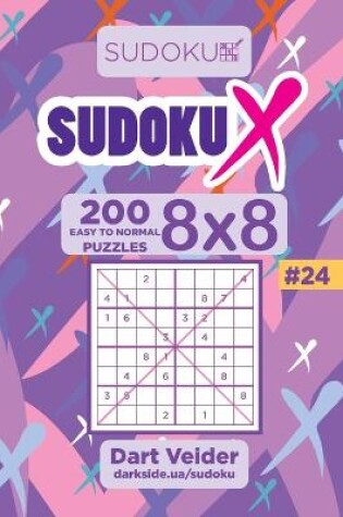 Cover of Sudoku X - 200 Easy to Normal Puzzles 8x8 (Volume 24)