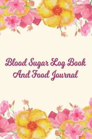Cover of Blood Sugar Log Book And Food Journal