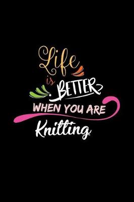 Book cover for Life Is Better When You Are Knitting