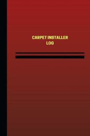 Cover of Carpet Installer Log (Logbook, Journal - 124 pages, 6 x 9 inches)