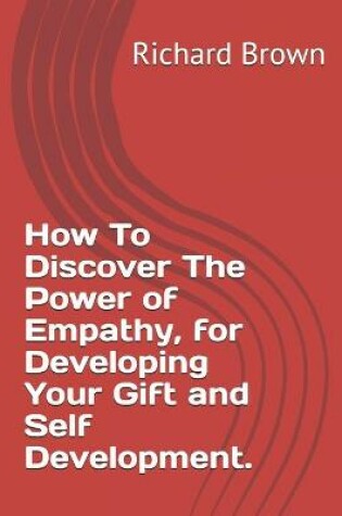 Cover of How To Discover The Power of Empathy, for Developing Your Gift and Self Development.