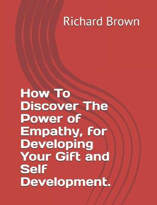 Book cover for How To Discover The Power of Empathy, for Developing Your Gift and Self Development.