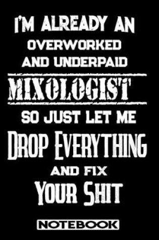 Cover of I'm Already An Overworked And Underpaid Mixologist. So Just Let Me Drop Everything And Fix Your Shit!