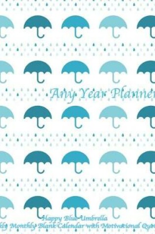 Cover of Any Year Planner Happy Blue Umbrella Weekly Monthly Blank Calendar