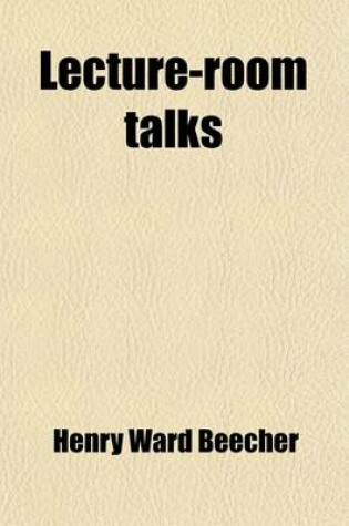 Cover of Lecture-Room Talks; A Series of Familiar Discourses on Themes of General Christian Experience