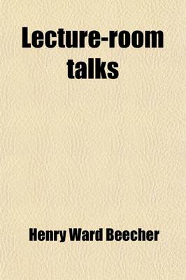 Book cover for Lecture-Room Talks; A Series of Familiar Discourses on Themes of General Christian Experience