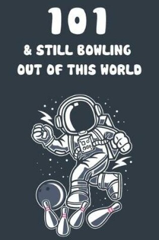 Cover of 101 & Still Bowling Out Of This World