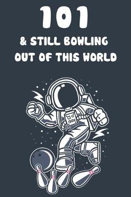 Book cover for 101 & Still Bowling Out Of This World