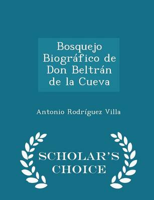 Book cover for Bosquejo Biográfico de Don Beltrán de la Cueva - Scholar's Choice Edition