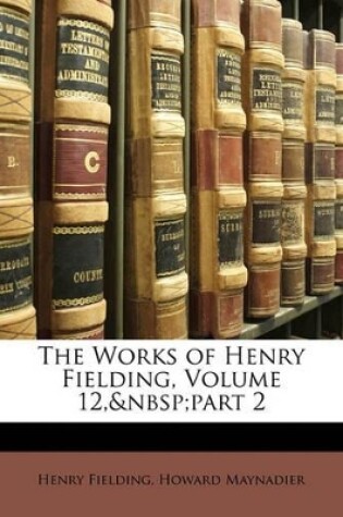 Cover of The Works of Henry Fielding, Volume 12, Part 2