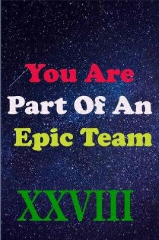 Cover of You Are Part Of An Epic Team XXVIII