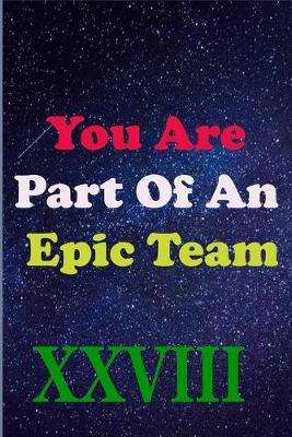 Book cover for You Are Part Of An Epic Team XXVIII